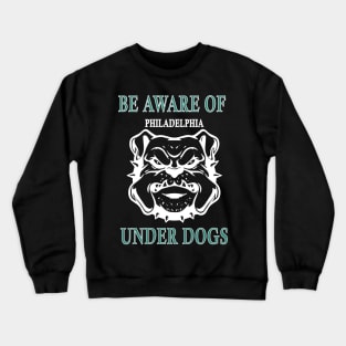 be aware of philadelphia under dogs Crewneck Sweatshirt